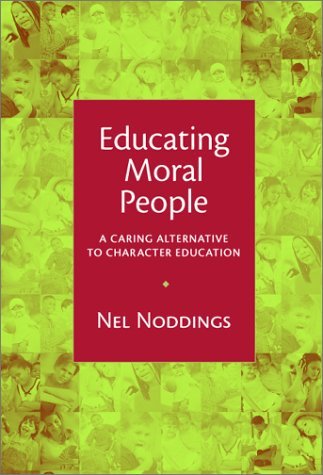 Nel Noddings Educating Moral People A Caring Alternative To Character Education 