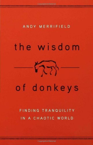 Andy Merrifield/Wisdom Of Donkeys,The@Finding Tranquility In A Chaotic World