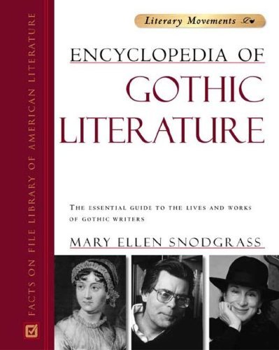 Mary Ellen Snodgrass Encyclopedia Of Gothic Literature The Essential Guide To The Lives And Works Of Got 