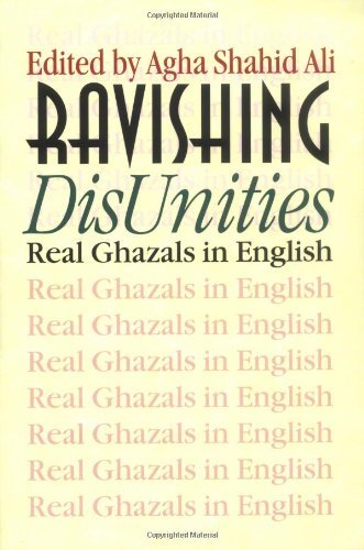 Agha Shahid Ali/Ravishing DisUnities@ Real Ghazals in English@Trans. from the