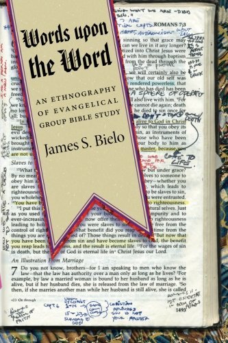 James S. Bielo Words Upon The Word An Ethnography Of Evangelical Group Bible Study 