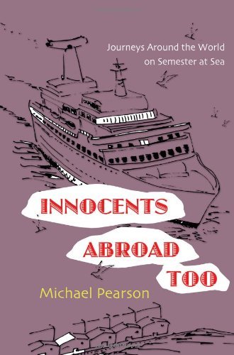 Michael Pearson Innocents Abroad Too Journeys Around The World On Semester At Sea 