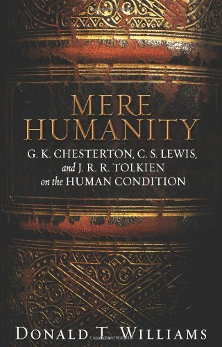 Donald T. Williams Mere Humanity G.K. Chesterton C.S. Lewis And J. R. R. Tolkien 