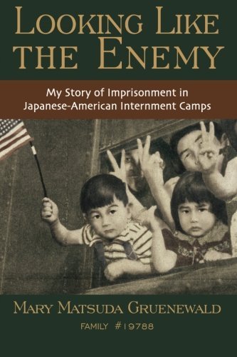 Mary Matsuda Gruenewald/Looking Like the Enemy@ My Story of Imprisonment in Japanese American Int