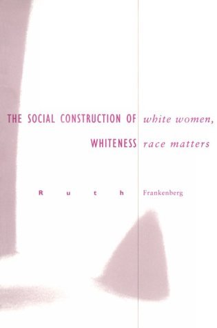 Ruth Frankenberg White Women Race Matters The Social Construction Of Whiteness 0005 Edition; 