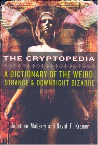 Jonathan Maberry Cryptopedia The A Dictionary Of The Weird Strange And Downright 