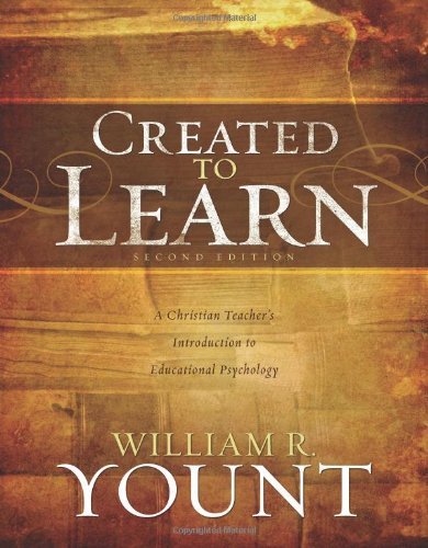 William Yount/Created to Learn@ A Christian Teacher's Introduction to Educational@0002 EDITION;