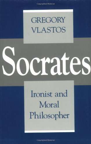 GREGORY VLASTOS/Socrates,Ironist And Moral Philosopher