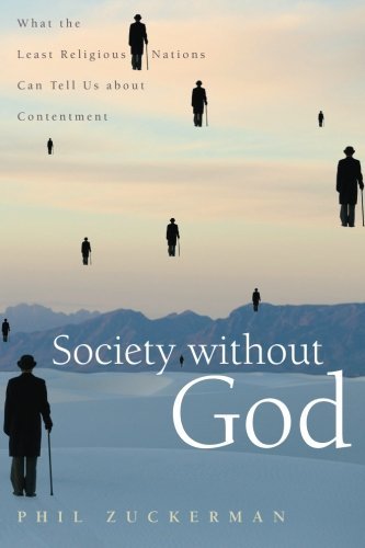 Phil Zuckerman/Society Without God@ What the Least Religious Nations Can Tell Us abou