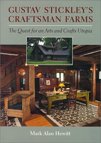 Mark Hewitt Gustav Stickley's Craftsman Farms The Quest For An Arts And Crafts Utopia 