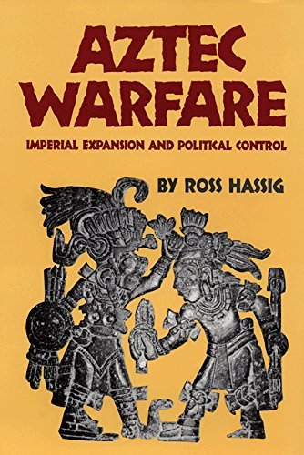 Ross Hassig Aztec Warfare Volume 188 Imperial Expansion And Political Control Revised 