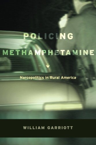 William Garriott/Policing Methamphetamine@ Narcopolitics in Rural America