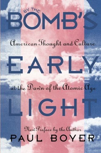 Paul Boyer/By the Bomb's Early Light@ American Thought and Culture At the Dawn of the A@0002 EDITION;New Preface by