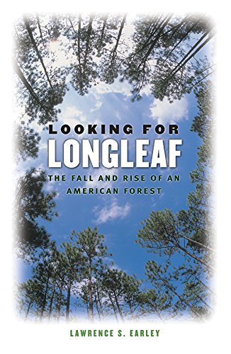 Lawrence S. Earley Looking For Longleaf The Fall And Rise Of An American Forest 