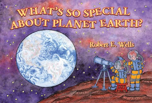 Robert E. Wells/What's So Special about Planet Earth?