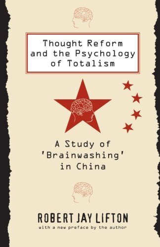 Robert Jay Lifton/Thought Reform and the Psychology of Totalism@ A Study of 'brainwashing' in China