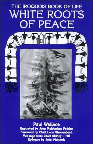 Paul Wallace White Roots Of Peace The Iroquois Book Of Life 