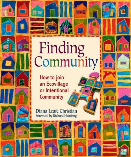 Diana Leafe Christian Finding Community How To Join An Ecovillage Or Intentional Communit 