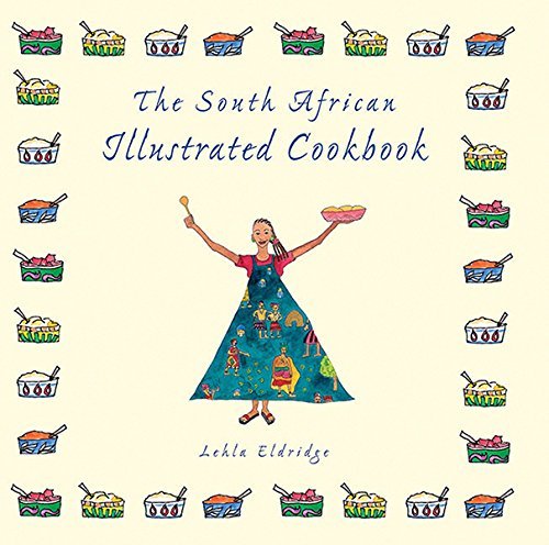 Lehla Eldridge The South African Illustrated Cookbook 