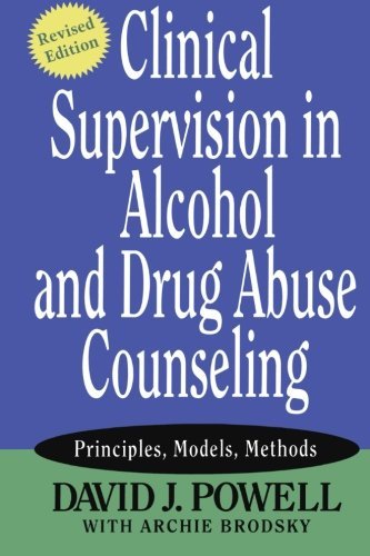 David J. Powell Clinical Supervision In Alcohol And Drug Abuse Cou Principles Models Methods Revised 