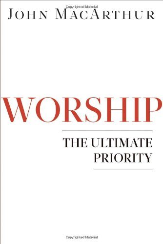 John MacArthur/Worship@ The Ultimate Priority@New