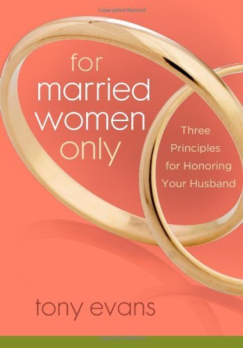 Tony Evans/For Married Women Only@ Three Principles for Honoring Your Husband