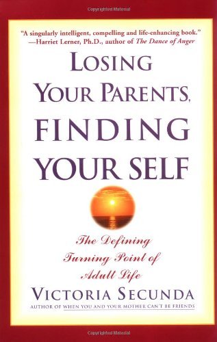 Victoria Secunda/Losing Your Parents, Finding Your Self@The Defining Turning Point of Adult Life