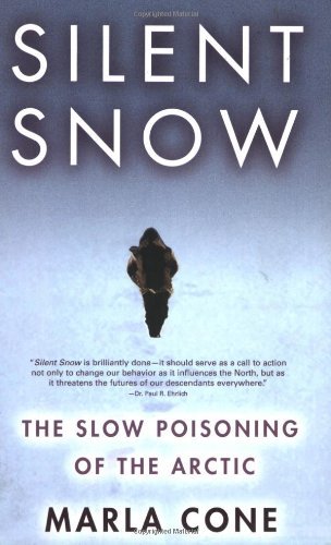 Marla Cone/Silent Snow@ The Slow Poisoning of the Arctic