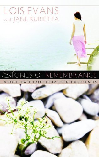 Lois Evans Stones Of Remembrance A Rock Hard Faith From Rock Hard Places 