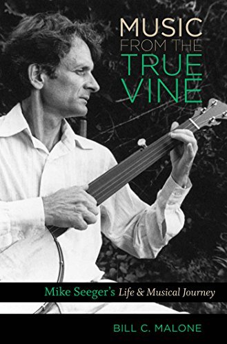 Bill C. Malone/Music from the True Vine@ Mike Seeger's Life & Musical Journey