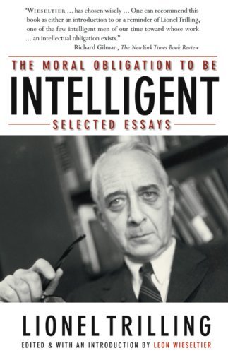 Lionel Trilling/The Moral Obligation to Be Intelligent@ Selected Essays