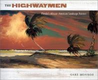 Gary Monroe The Highwaymen Florida's African American Landscape Painters 