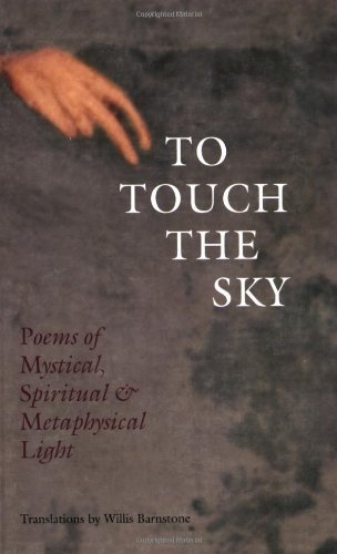 Willis Barnstone To Touch The Sky Poems Of Mystical Spiritual & Metaphysical Light 
