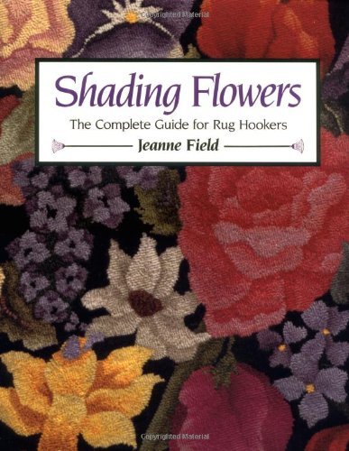 Jeanne Field Shading Flowers The Complete Guide For Rug Hookers 