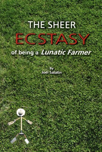Joel Salatin The Sheer Ecstasy Of Being A Lunatic Farmer 