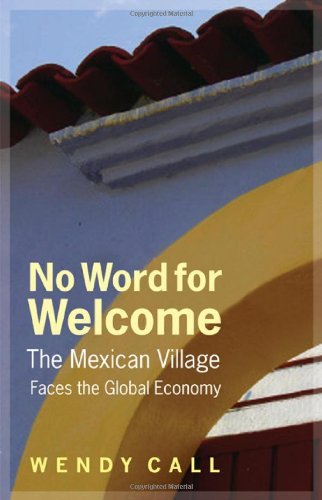 Wendy Call/No Word for Welcome@ The Mexican Village Faces the Global Economy