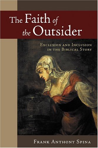 Frank Anthony Spina/The Faith of the Outsider@ Exclusion and Inclusion in the Biblical Story