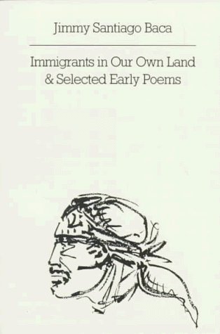 Jimmy Santiago Baca/Immigrants in Our Own Land and Selected Early Poem