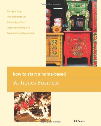 Bob Brooke How To Start A Home Based Antiques Business 0005 Edition; 