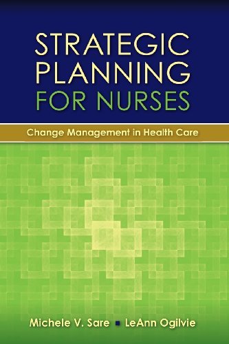 Michele Sare Strategic Planning For Nurses Change Management In Health Care Change Manageme Nursing 