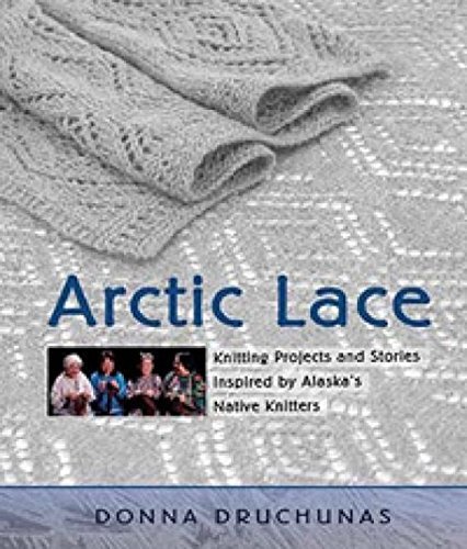Donna Druchunas Arctic Lace Knitting Projects And Stories Inspired By Alaska' 
