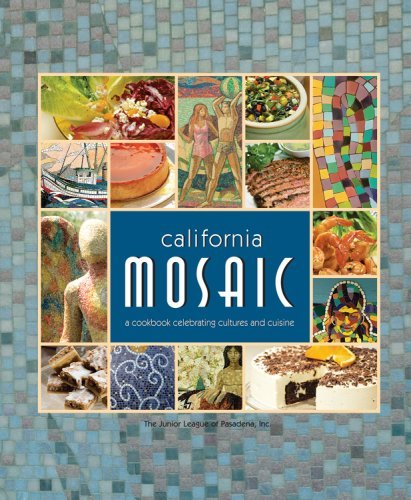Junior League Of Pasadena,Inc,The/California Mosaic@A Cookbook Celebrating Cultures And Cuisine