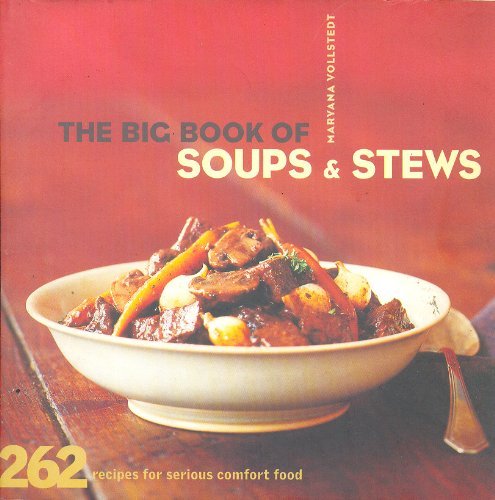 Maryana Vollstedt/The Big Book of Soups and Stews@ 262 Recipes for Serious Comfort Food