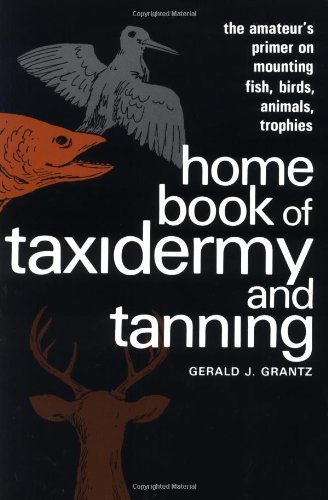 Gerald Grantz/Home Book of Taxidermy and Tanning