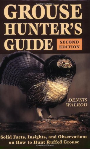 Dennis Walrod Grouse Hunter's Guide Solid Facts Insights And Observations On How To 0002 Edition; 