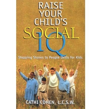 Cathi Cohen Raise Your Child's Social Iq Stepping Stones To People Skills For Kids 