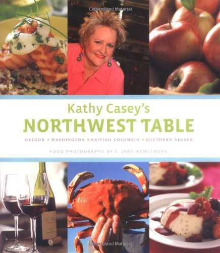 Kathy Casey/Kathy Casey's Northwest Table@ Oregon, Washington, British Columbia, Southern Al