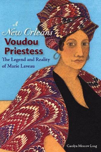 Carolyn Morrow Long A New Orleans Voudou Priestess The Legend And Reality Of Marie Laveau 