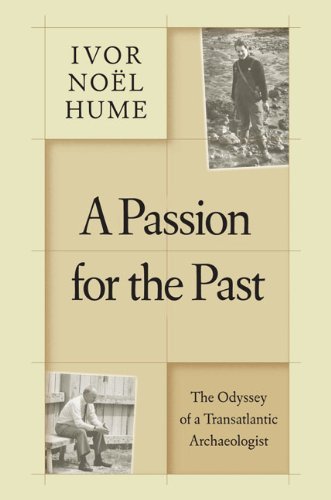 Ivor No?l Hume A Passion For The Past The Odyssey Of A Transatlantic Archaeologist 