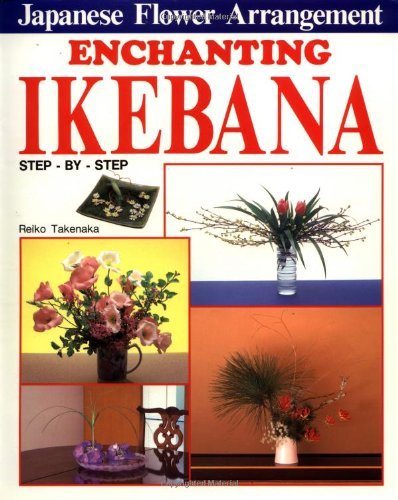 Reiko Takenaka/Enchanting Ikebana@ Step-By-Step Japanese Flower Arrangements